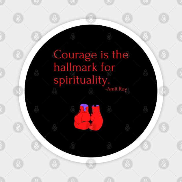 Courage is the hallmark for spirituality Magnet by Rechtop